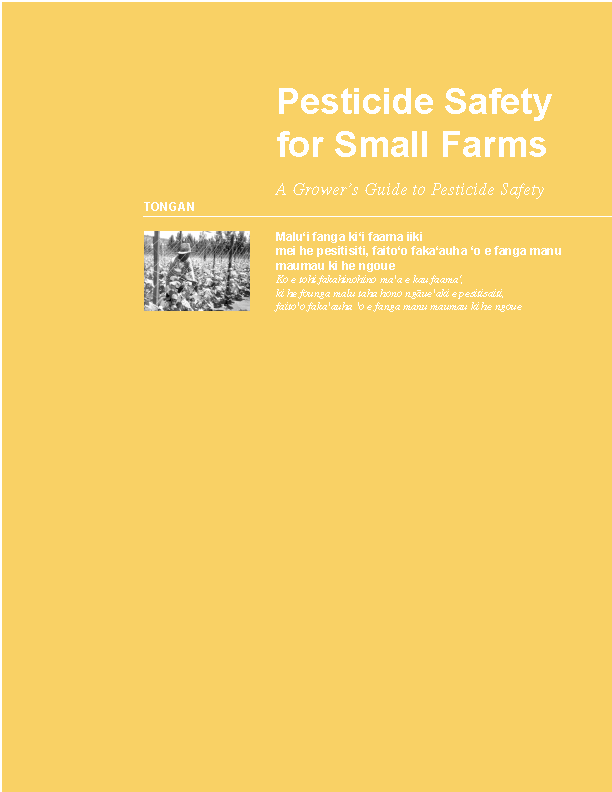Malu‘i fanga ki‘i faama iiki mei he pesitisiti, faito‘o faka‘auha ‘o e fanga manu maumau ki he ngoue | Pesticide safety for small farms; a growers guide to pesticide safety